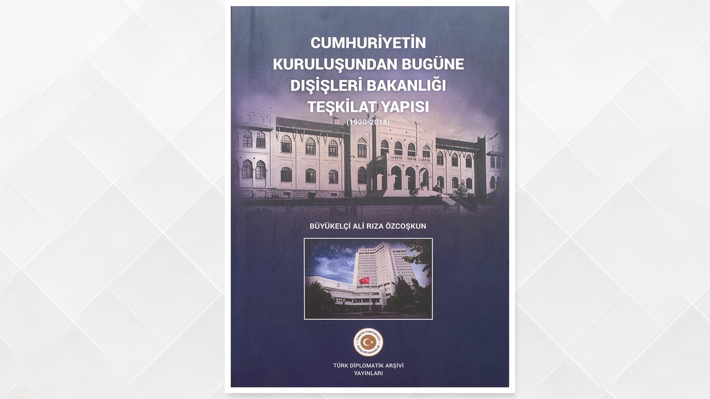 Cumhuriyetin Kuruluşundan Bugüne Dışişleri Bakanlığı Teşkilat Yapısı (1920-2018)